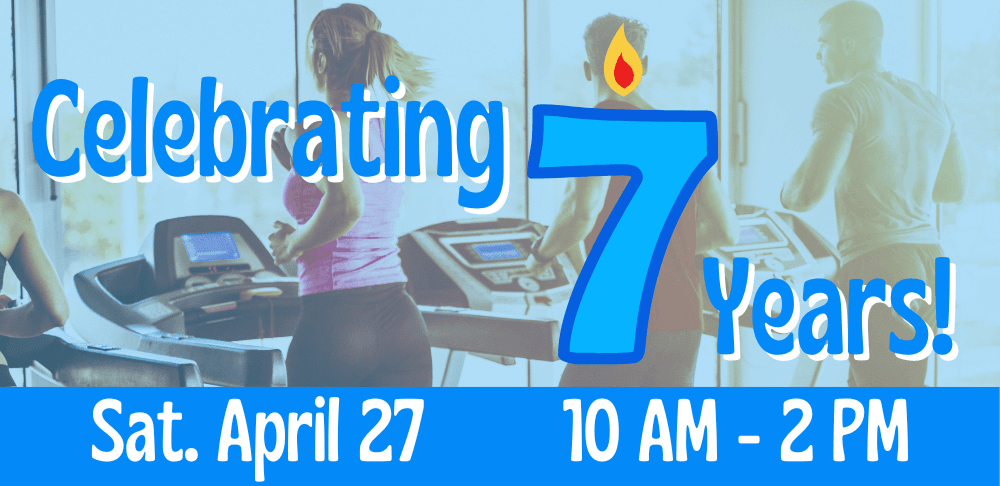 People working out on treadmills. Text: Celebrating 7 years! Saturday, April 27, 10 am to 2 pm